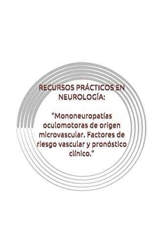 Imagen de archivo de RECURSOS PRCTICOS EN NEUROLOGA: "Mononeuropatas oculomotoras de origen microvascular. Factores de riesgo vascular y pronstico clnico." a la venta por Revaluation Books