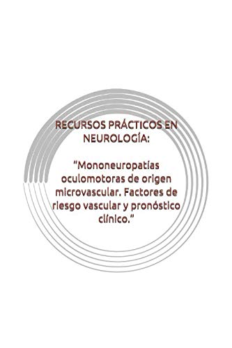 Stock image for RECURSOS PRCTICOS EN NEUROLOGA: "Mononeuropatas oculomotoras de origen microvascular. Factores de riesgo vascular y pronstico clnico." for sale by Revaluation Books