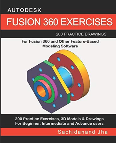 Stock image for AUTODESK FUSION 360 EXERCISES: 200 Practice Drawings For FUSION 360 and Other Feature-Based Modeling Software for sale by WorldofBooks