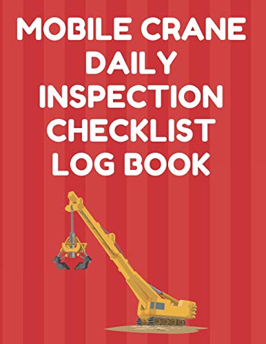 9781096399940: Mobile Crane Daily Inspection Checklist Log Book: Mobile Crane Checklist, OSHA Regulations, Red Cover