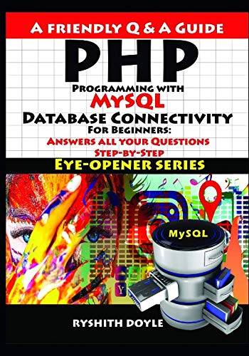 9781096405962: PHP Programming with MySQL Database Connectivity For Beginners: Answers all your Questions Step-by-Step