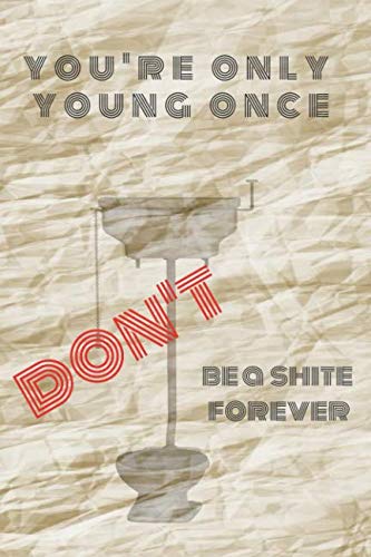 Stock image for YOU'RE ONLY YOUNG ONCE DON'T BE A SHITE FOREVER: ; 120 pages Line Paper Note book / Journal Brightly colored 6 x 9 Inches, Matte Cover, With funny humorous Cheeky Toilet Design for sale by Revaluation Books