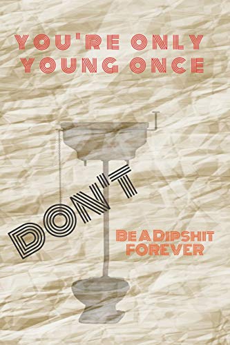 Stock image for YOU'RE ONLY YOUNG ONCE DON'T BE A DIPSHIT FOREVER: 6x9 Inch 120 pages Line (Note book/Journal) for sale by Revaluation Books