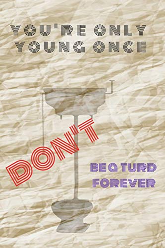 Stock image for YOU'RE ONLY YOUNG ONCE DON'T BE TURD FOREVER: 6x9 Inch 120 pages Line (Note book/Journal) for sale by Revaluation Books