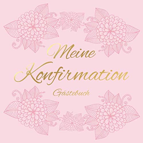 Beispielbild fr Meine Konfirmation Gstebuch: Erinnerungsbuch Album - Edel Geschenkidee zum Eintragen und Ausfllen von Glckwnschen fr Mdchen / Konfirmandin - . Geschenk; Motiv: Vintage Blumen Rosa Gold zum Verkauf von medimops