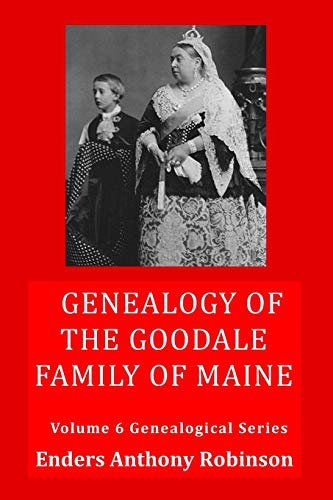 Stock image for Genealogy of the Goodale Family of Maine: Volume 6 Genealogical Series for sale by SecondSale