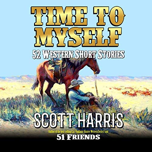 Stock image for Time To Myself: 52 Western Short Stories: Western Adventures From Scott Harris And Fifty One Friends for sale by Friends of  Pima County Public Library