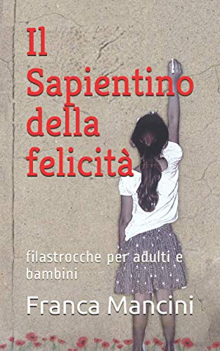 Stock image for Il Sapientino della felicit: filastrocche per adulti e bambini (Italian Edition) for sale by Red's Corner LLC