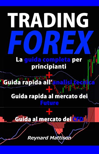 Beispielbild fr TRADING FOREX: Trading online per principianti+Analisi tecnica+Future+CFD, investire nel mercato forex, guadagnare online, investimenti, investire, marketing, money management, finanza, azioni zum Verkauf von medimops