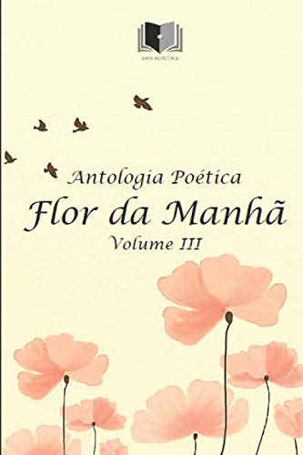 Stock image for ANTOLOGIA POTICA FLOR DA MANH VOLUME III (Portuguese Edition) for sale by Lucky's Textbooks