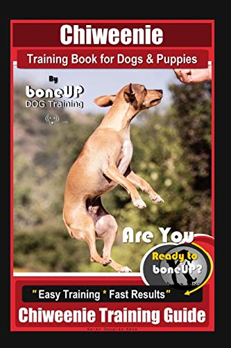 Stock image for Chiweenie Training Book for Dogs & Puppies By BoneUP DOG Training: Are You Ready to Bone Up? Easy Training * Fast Results Chiweenie Training Guide for sale by ThriftBooks-Dallas