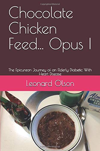 Beispielbild fr Chocolate Chicken Feed. Opus I: The Epicurean Journey of an Elderly Diabetic With Heart Disease zum Verkauf von THE SAINT BOOKSTORE