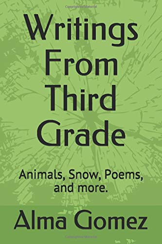 Stock image for Writings From Third Grade: Animals, Snow, Poems and more. for sale by Revaluation Books