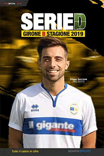 Beispielbild fr Serie D Girone B - Stagione 2019: YearBook - Tutto il calcio in cifre zum Verkauf von Revaluation Books