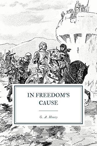 9781096545026: In Freedom’s Cause: A Story of Wallace and Bruce