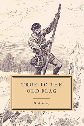 9781096560869: True to the Old Flag: A Tale of the American War of Independence