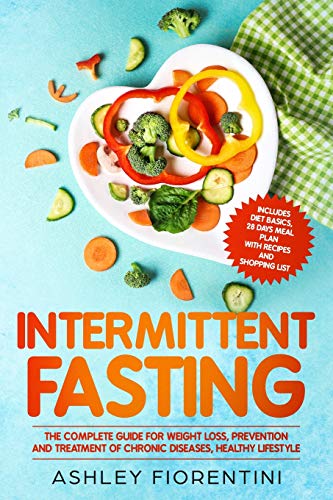 Stock image for Intermittent Fasting: The Complete Guide for Weight Loss, Prevention and Treatment of Chronic Diseases, Healthy Lifestyle: Includes Diet Basics, 28 Days Meal Plan with Recipes and Shopping List for sale by Lucky's Textbooks