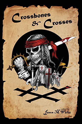 Imagen de archivo de Crossbones & Crosses: An Anthology of Heroic Swashbuckling Adventure (Rogue Blades Presents) a la venta por Lucky's Textbooks