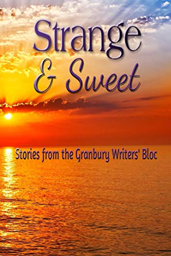 Beispielbild fr Strange and Sweet: Stories from the Granbury Writers Bloc zum Verkauf von Hawking Books