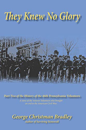

They Knew No Glory: Part Two of the History of the 46th Pennsylvania Volunteer Infantry. [signed] [first edition]