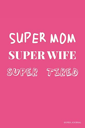Beispielbild fr Super Mom Super Wife Super Tired: Super Journal for Super Mom zum Verkauf von Revaluation Books