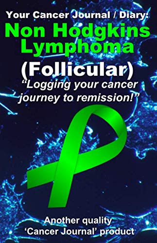 Stock image for Your Non Hodgkins Lymphoma (Follicular) Cancer Journal / Diary: Logging your cancer journey to remission for sale by Revaluation Books