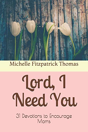 Stock image for Lord, I Need You: 31 Devotions to Encourage Moms for sale by Lucky's Textbooks