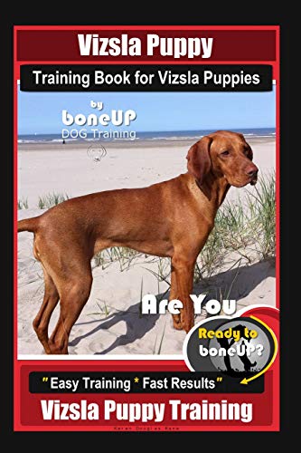 Imagen de archivo de Vizsla Puppy Training Book for Vizsla Puppies By BoneUP DOG Training Are You Ready to Bone Up?: Easy Training * Fast Results Vizsla Puppy Training a la venta por WorldofBooks