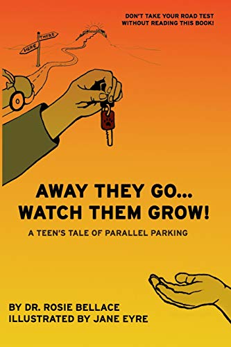 Stock image for Away They Go. Watch Them Grow!: A Teen's Tale of Parallel Parking for sale by Lucky's Textbooks