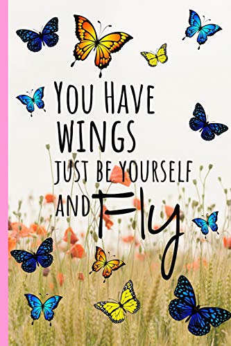 Stock image for You Have Wings Just Be Yourself and Fly: Butterflies Journal, Beautiful elegant journal notebook to write daily, lined daily dairy, beautiful cream pages ( 6" x 9") 120 pages for sale by SecondSale