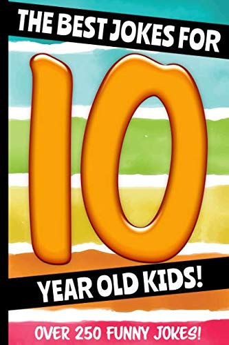 Stock image for The Best Jokes For 10 Year Old Kids!: Over 250 Really Funny, Hilarious Q & A Jokes and Knock Knock Jokes For 10 Year Old Kids! (Joke Book For Kids Series All Ages 6-12) for sale by SecondSale