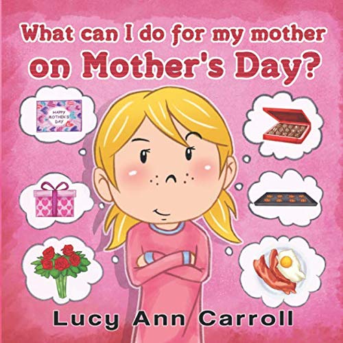 Stock image for What can I do for My Mother on Mother's Day?: Best Mother's Day Activity Ideas and Things to Do. (Holiday Short Stories for Children 4-8 Years Old, Picture Book for Young Learners.) for sale by Revaluation Books