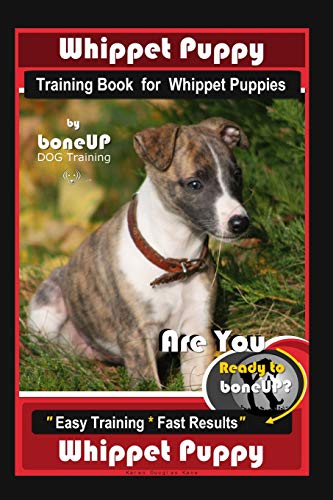 Imagen de archivo de Whippet Puppy Training Book for Whippet Puppies By BoneUP DOG Training: Are You Ready to Bone Up? Easy Training * Fast Results Whippet Puppy a la venta por ThriftBooks-Atlanta