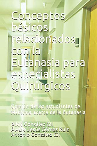 Imagen de archivo de Conceptos bsicos relacionados con la Eutanasia para especialistas Quirrgicos: Opinin de los estudiantes de Medicina acerca de la Eutanasia a la venta por Revaluation Books