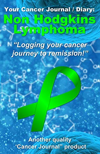 Stock image for Your Non Hodgkins Lymphoma Cancer Journal / Diary: Logging your cancer journey to remission for sale by Revaluation Books
