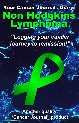 Stock image for Your Non Hodgkins Lymphoma Cancer Journal / Diary: Logging your cancer journey to remission for sale by Revaluation Books