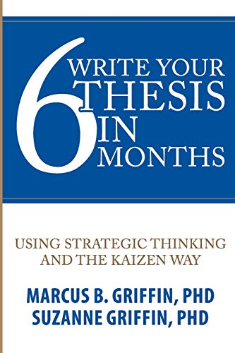 Imagen de archivo de Write Your Thesis in 6 Months: Using Strategic Thinking and the Kaizen Way a la venta por THE SAINT BOOKSTORE