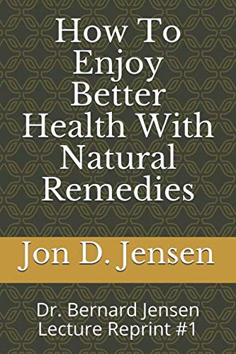 Stock image for How To Enjoy Better Health With Natural Remedies: Dr. Bernard Jensen Lecture Reprint #1 for sale by Revaluation Books