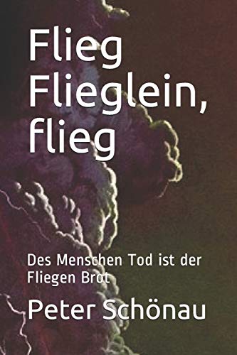 Stock image for Flieg Flieglein, flieg: Des Menschen Tod ist der Fliegen Brot (German Edition) for sale by Lucky's Textbooks