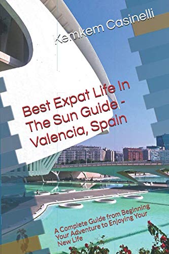 Beispielbild fr Best Expat Life In The Sun Guide - Valencia, Spain: A Complete Guide from Beginning Your Adventure to Enjoying Your New Life zum Verkauf von HPB-Red