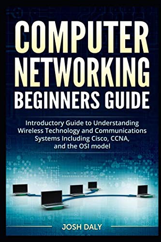 9781096986836: Computer Networking Beginners Guide: Introductory Guide to Understanding Wireless Technology and Communications Systems Including Cisco, CCNA, and the OSI model