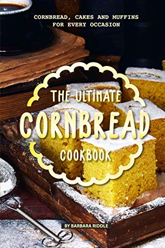 Stock image for The Ultimate Cornbread Cookbook: Cornbread, Cakes and Muffins for Every Occasion for sale by SecondSale
