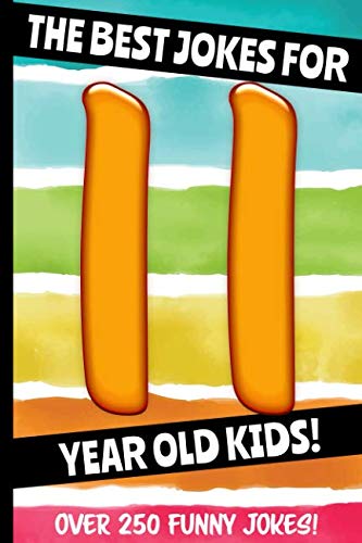 Stock image for The Best Jokes For 11 Year Old Kids!: Over 250 Really Funny, Hilarious, Laugh Out Loud Jokes and Knock Knock Jokes For 11 Year Old Kids! (Joke Book For Kids Series All Ages 6-12) for sale by BooksRun