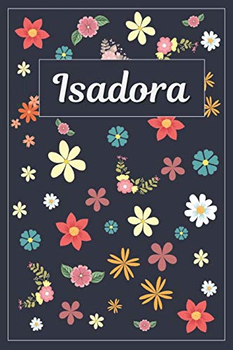9781097140060: Isadora: Lined Writing Notebook with Personalized Name | 120 Pages | 6x9 | Flowers