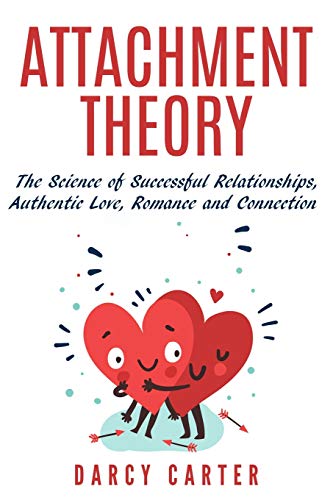 Imagen de archivo de Attachment Theory, The Science of Successful Relationships, Authentic Love, Romance and Connection a la venta por Jenson Books Inc