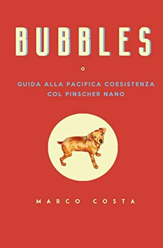 Stock image for BUBBLES: Guida alla pacifica coesistenza col Pinscher for sale by Revaluation Books