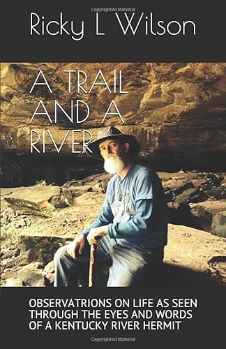 Stock image for A TRAIL And A RIVER: OBSERVATRIONS ON LIFE AS SEEN THROUGH THE EYES AND WORDS OF A KENTUCKY RIVER HERMIT (River Life) for sale by Revaluation Books
