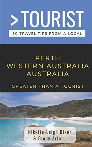 Beispielbild fr GREATER THAN A TOURIST- PERTH WESTERN AUSTRALIA AUSTRALIA: 50 Travel Tips from a Local zum Verkauf von Reuseabook
