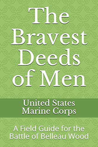Beispielbild fr The Bravest Deeds of Men: A Field Guide for the Battle of Belleau Wood zum Verkauf von WorldofBooks