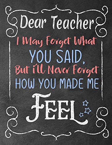 Stock image for Dear teacher i may forget what you said , but i'll never forget how you made me Feel: Teacher Gift notebook , Journal or Planner for Teacher . Teacher Appreciation Week , Planner, Journal for sale by WorldofBooks